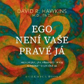 Ego není vaše pravá já - David R. Hawkins