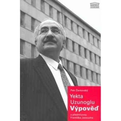 Výpověď - Yekta Uzunoglu, Petr Žantovský