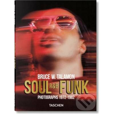 Bruce W. Talamon. Soul. R&B. Funk. Photographs 1972-1982 – Hledejceny.cz