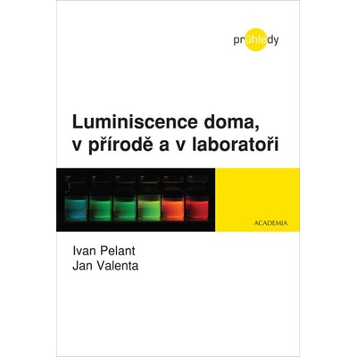 Luminiscence doma, v přírodě a v laboratoři - Pelant Ivan, Valenta Jan