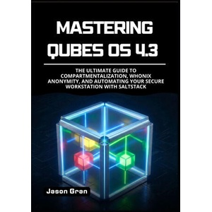 Mastering Qubes OS 4.3 | Jason Gran (2025)