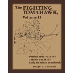 The Fighting Tomahawk, Volume II: Further Studies in the Combat Use of the Early American Tomahawk | Dwight C McLemore (ISBN: 9781983439728)