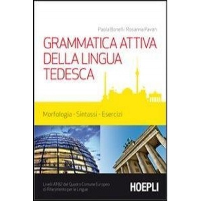 Grammatica attiva della lingua tedesca. Morfologia, sintassi, esercizi. Livelli A1-B2 del quadro comune Europeo di riferimento per le lingue