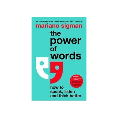 The Power of Words : How to Speak, Listen and Think Better - Mariano Sigman, Macmillan Business