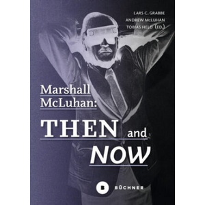 Marshall McLuhan: Then and Now | Lars C. Grabbe, Andrew McLuhan (2025)