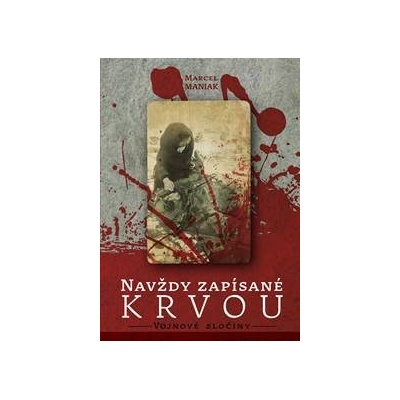 Navždy zapísané krvou Vojnové zločiny - Marcel Maniak