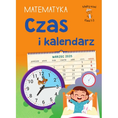 Czas i kalendarz. Matematyka. Klasa 1-3. Mądry Uczeń Tamara Malska
