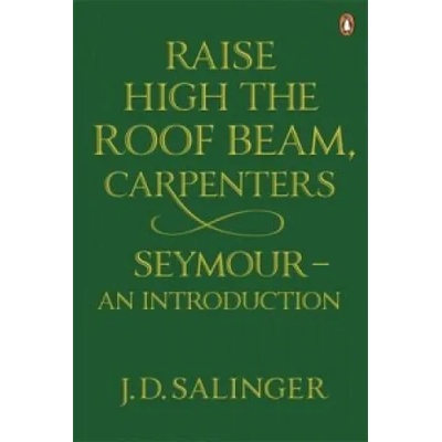 Raise High the Roof Beam, Carpenters; Seymour - an Introduction | J Salinger