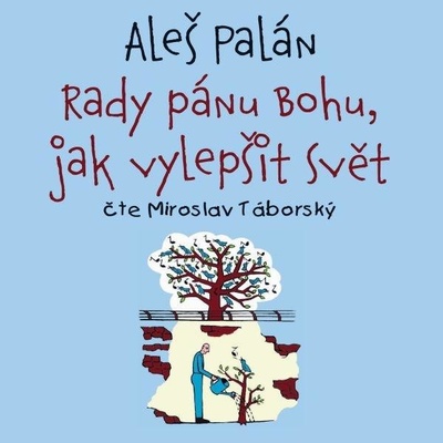 Rady pánu Bohu, jak vylepšit svět - Palán Aleš