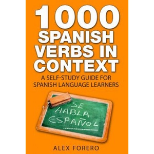 1000 Spanish Verbs In Context: A Self-Study Guide for Spanish Language Learners | MR Alex Forero (ISBN: 9781508697237)