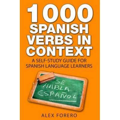 1000 Spanish Verbs In Context: A Self-Study Guide for Spanish Language Learners | MR Alex Forero