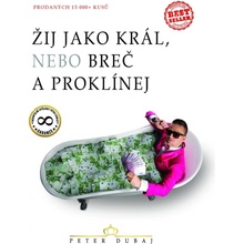 Žij jako král, nebo breč a proklínej - Peter Dubaj