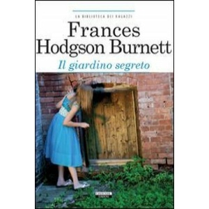 Il giardino segreto. Ediz. integrale | Frances H. Burnett (ISBN: 9788883371264)