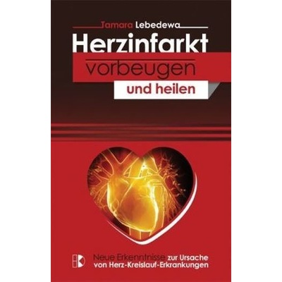 Herzinfarkt vorbeugen und heilen - Lebedewa, Tamara