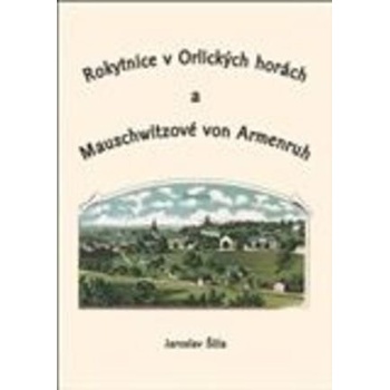 Rokytnice v Orlických horách a Mauschwitzové von Armenruh - Jaroslav Šůla