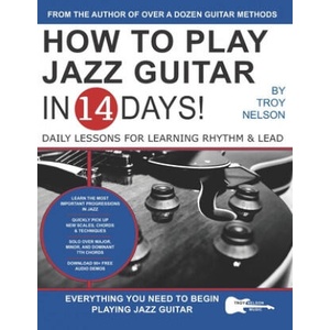 How to Play Jazz Guitar in 14 Days | Troy Nelson (ISBN: 9781674965840)