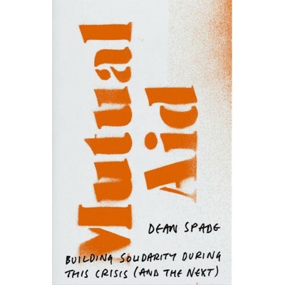 Mutual Aid : Building Solidarity During This Crisis (and the Next) - Dean Spade, Verso Books