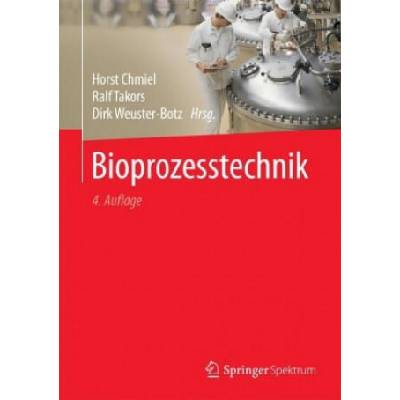 Bioprozesstechnik | Horst Chmiel, Ralf Takors, Dirk Weuster-Botz