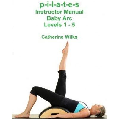 p-i-l-a-t-e-s Instructor Manual Baby Arc Levels 1 - 5