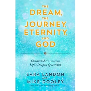 The Dream, the Journey, Eternity, and God: Channeled Answers to Life's Deepest Questions | Mike Dooley (ISBN: 9781401975173)