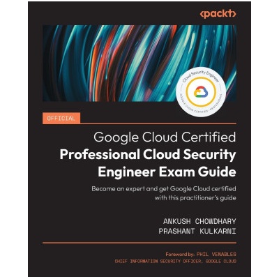 Official Google Cloud Certified Professional Cloud Security Engineer Exam Guide