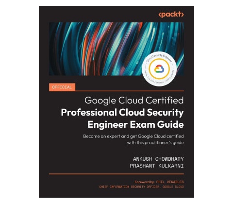 Official Google Cloud Certified Professional Cloud Security Engineer Exam Guide