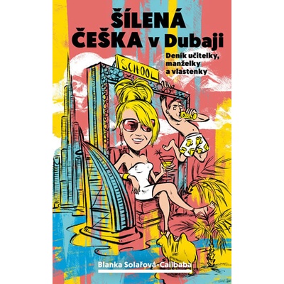 Šílená češka v Dubaji - Deník učitelky, - Solařová-Calibaba Blanka