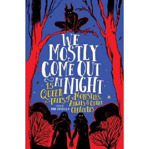 Running pr kids We Mostly Come Out at Night: 15 Queer Tales of Monsters, Angels & Other Creatures | COSTELLO ROB