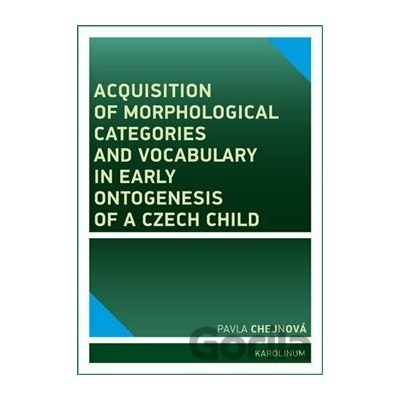 Acquisition of morphological categories and vocabulary in early ontogenesis of Czech child - Pavla Chejnová