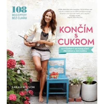 Končím s cukrom. 8-týždňový detoxikačný program a kuchárka - Sarah Wilson