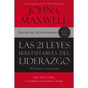 Las 21 Leyes Irrefutables del Liderazgo: Siga Estas Leyes, Y La Gente Lo Seguirá a Usted (ISBN: 9781400239474)