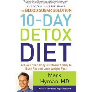 The Blood Sugar Solution 10-Day Detox Diet: Activate Your Body's Natural Ability to Burn Fat and Lose Weight Fast | Mark Hyman (ISBN: 9780316230025)