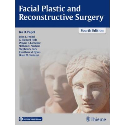 Facial Plastic and Reconstructive Surgery | Ira D. Papel, John L. Frodel, G. Richard Holt, Wayne F. Larrabee, Nathan E. Nachlas, Stephen S. Park, Jonathan M. Sykes, Dean M. Toriumi