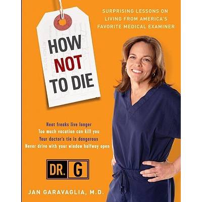 How Not to Die: Surprising Lessons from America's Favorite Medical Examiner Garavaglia JanPaperback