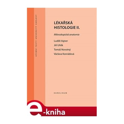 Lékařská histologie II.. Mikroskopická anatomie - Jiří Uhlík, Václava Konrádová, Luděk Vajner