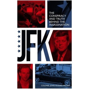 JFK - The Conspiracy and Truth Behind the Assassination | John Hughes-Wilson (2023)