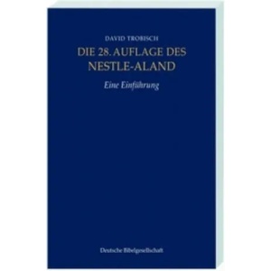 Die 28. Auflage des Nestle-Aland, Eine Einführung. Novum Testamentum Graece, 28. revidierte Aufllage, Eine Einführung | David Trobisch (2013)