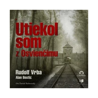 Utiekol som z Osvienčimu - Rudolf Vrba, Alan Bestic