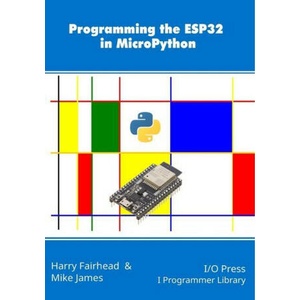 Programming the ESP32 in MicroPython | Harry Fairhead (ISBN: 9781871962826)