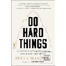Do Hard Things: Why We Get Resilience Wrong and the Surprising Science of Real Toughness Magness Steve