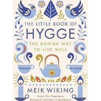 The Little Book of Hygge - The Danish Way to Live Well - Meik Wiking