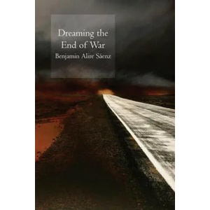Dreaming the End of War | Benjamin Alire Saenz (ISBN: 9781556592393)