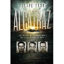 Escape from Alcatraz : The Mystery of the Three Men Who Escaped from the Rock Braun Eric