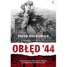 Obłęd '44. Czyli jak Polacy zrobili prezent Stalinowi, wywołując Powstanie Warszawskie wyd. 2022