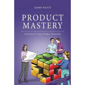 Product Mastery | Jeff Sutherland, Roman Pichler, Geoff Watts (2017)
