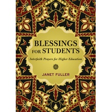 Blessings for Your Students Prayers for Interfaith Communities in Higher Education Fuller Janet