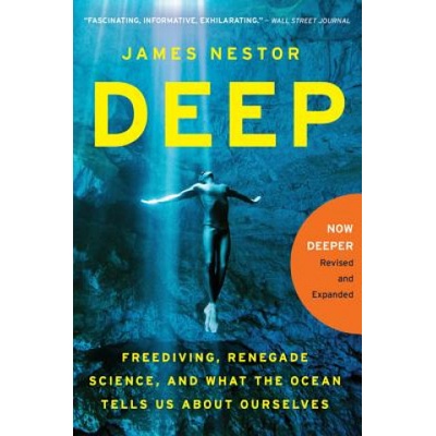 Deep: Freediving, Renegade Science, and What the Ocean Tells Us about Ourselves Nestor JamesPaperback