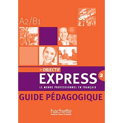OBJECTIF EXPRESS 2 Guide pédagogique - TAUZIN, B.;DUBOIS, A