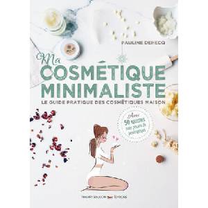 Ma cosmétique minimaliste - Le guide pratique des cosmétiques maison (ISBN: 9782365493758)