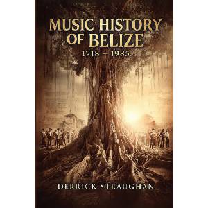 Music History of Belize 1718 - 1985 | Derrick Straughan (2026)